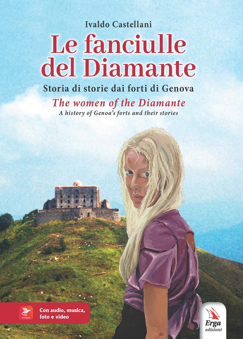 Le fanciulle del Diamante. Storia di storie dai forti di Genova-The women of the Diamante. A history of Genoa’s forts and their stories