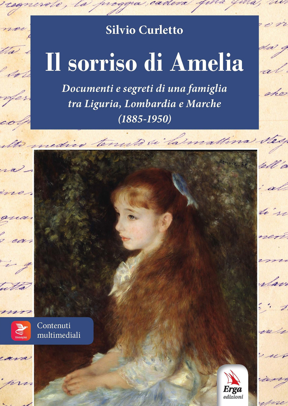 Il sorriso di Amelia. Documenti e segreti di famiglia. 1885-1950. Milano, Genova, Riviera di Levante, Marche