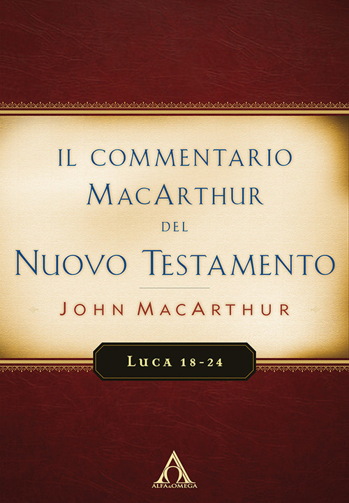 Il commentario MacArthur del Nuovo Testamento. Luca 18-24