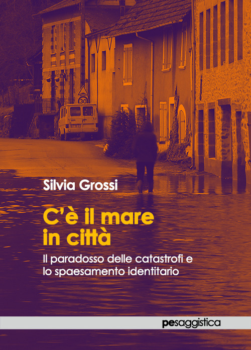 C’è il mare in città. Il paradosso delle catastrofi e lo spaesamento identitario