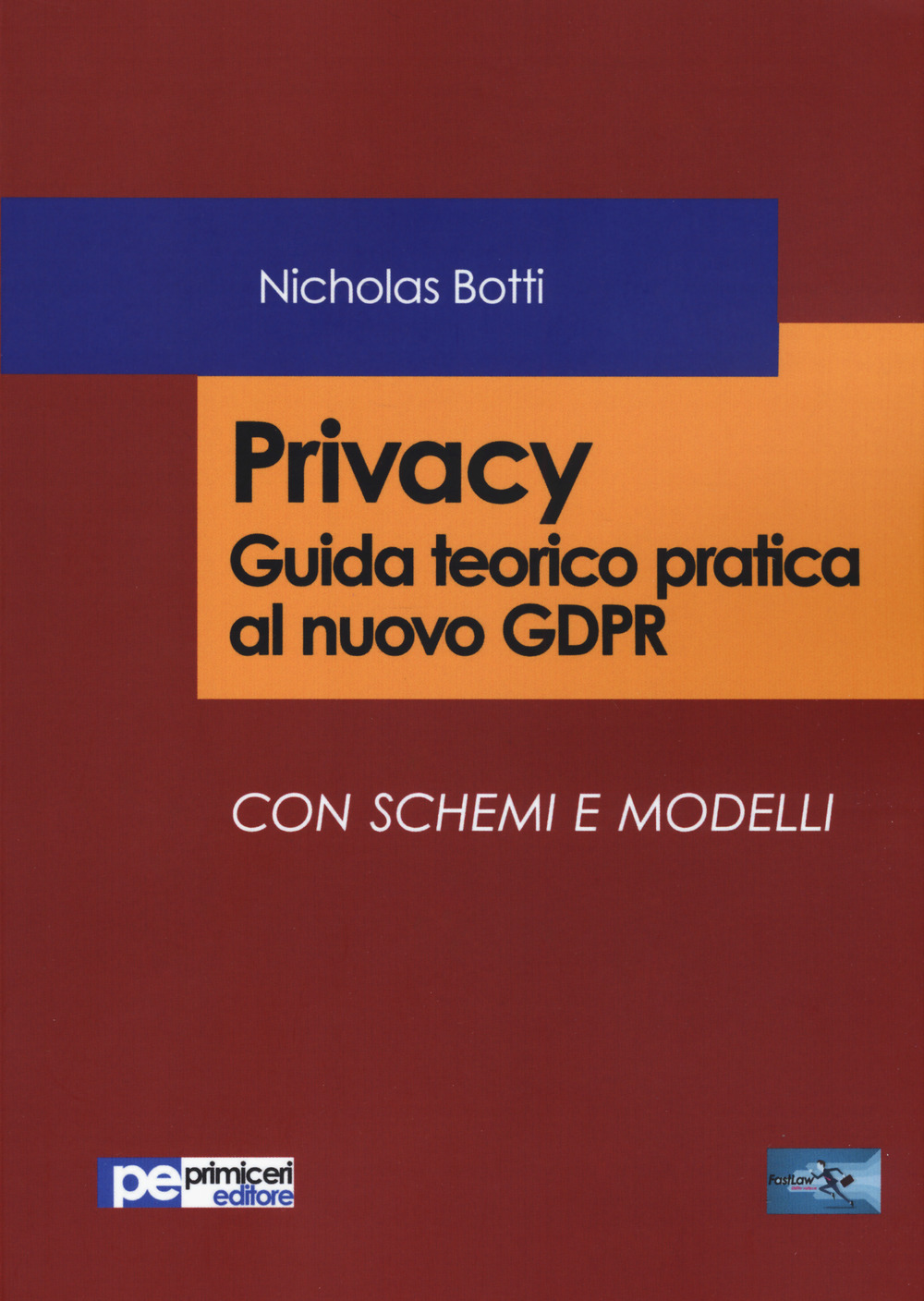 Privacy. Guida teorico pratica al nuovo GDPR Con schemi e modelli