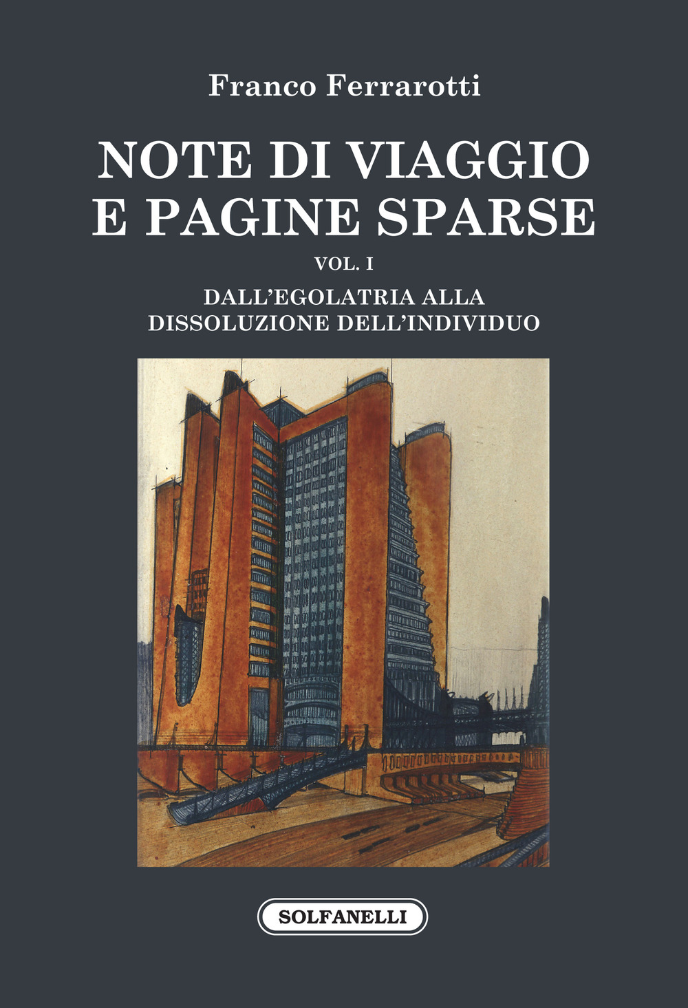 Note di viaggio e pagine sparse. Vol. 1: Dall'egolatria alla dissoluzione dell'individuo