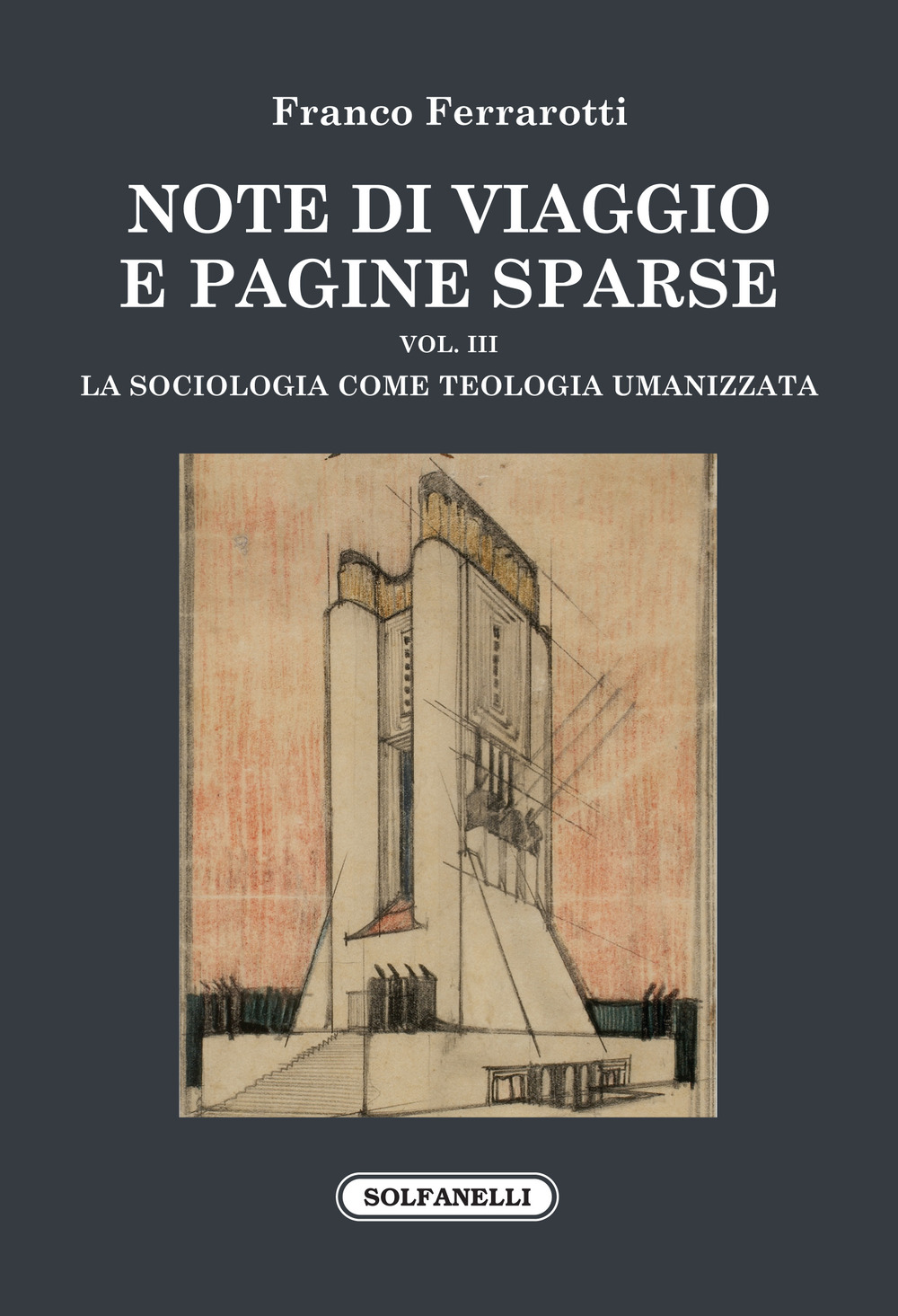 Note di viaggio e pagine sparse. Vol. 3: La sociologia come teologia umanizzata