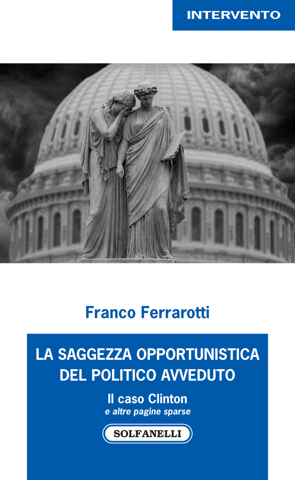 La saggezza opportunistica del politico avveduto. Il caso Clinton e altre pagine sparse