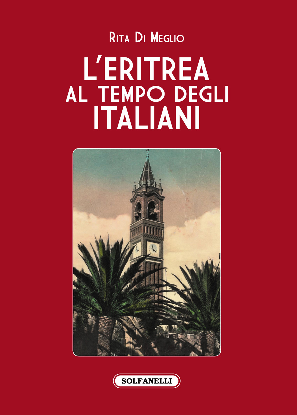 L'Eritrea al tempo degli italiani. La splendida illusione