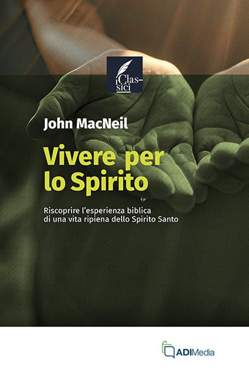 Vivere per lo Spirito. Riscoprire l'esperienza biblica di una vita ripiena dello Spirito Santo