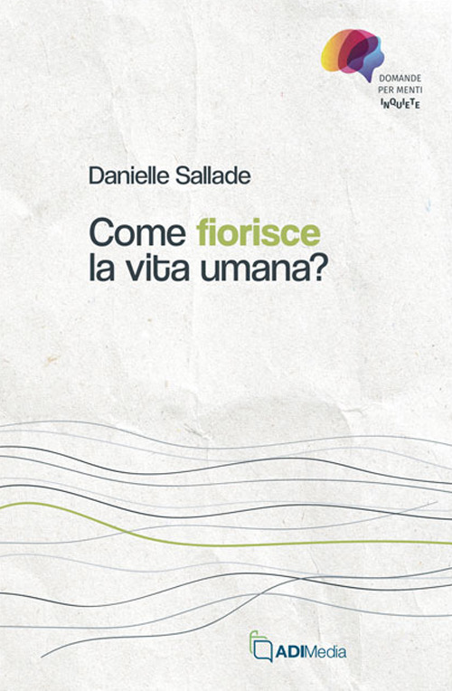 Come fiorisce la vita umana? Domande per menti inquiete