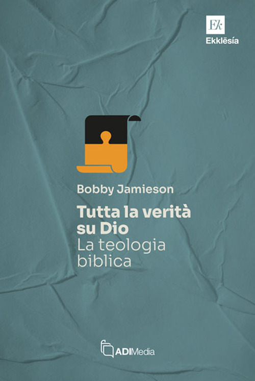 Tutta la verità su Dio. La teologia biblica