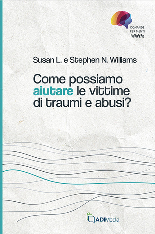 Come possiamo aiutare le vittime di traumi e abusi?