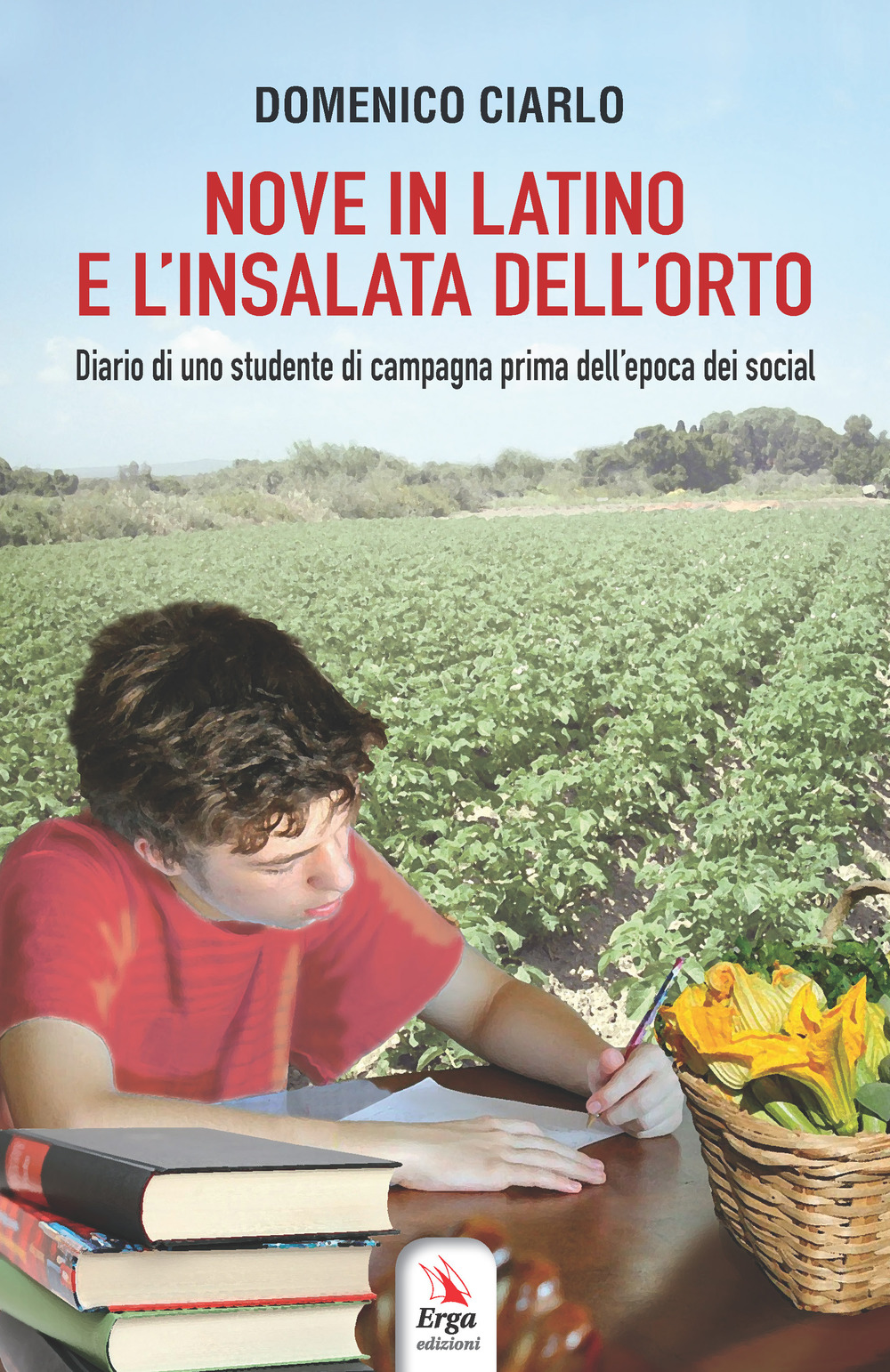 Nove in latino e l'insalata dell'orto. Diario di uno studente di campagna prima dell’epoca dei social