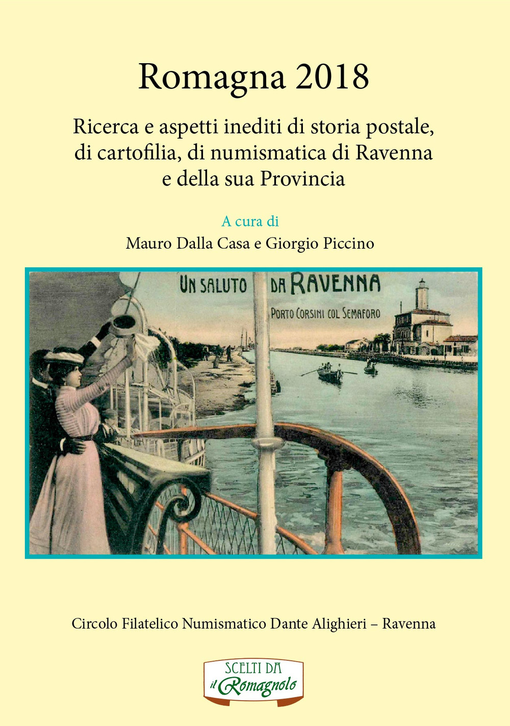Romagna 2018. Ricerca e aspetti inediti di storia postale, di cartofilia, di numismatica di Ravenna e della sua provincia