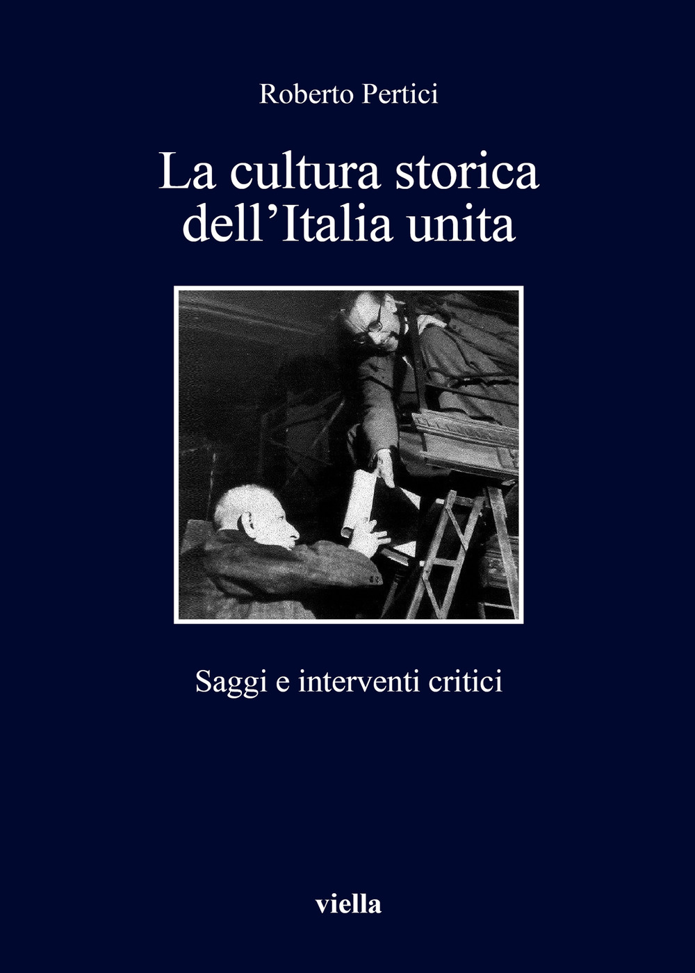 La cultura storica dell'Italia unita. Saggi e interventi critici