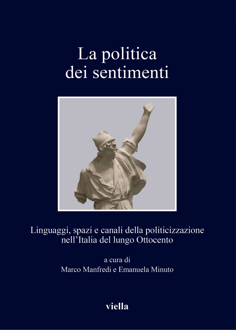La politica dei sentimenti. Linguaggi, spazi e canali della politicizzazione nell’Italia del lungo Ottocento