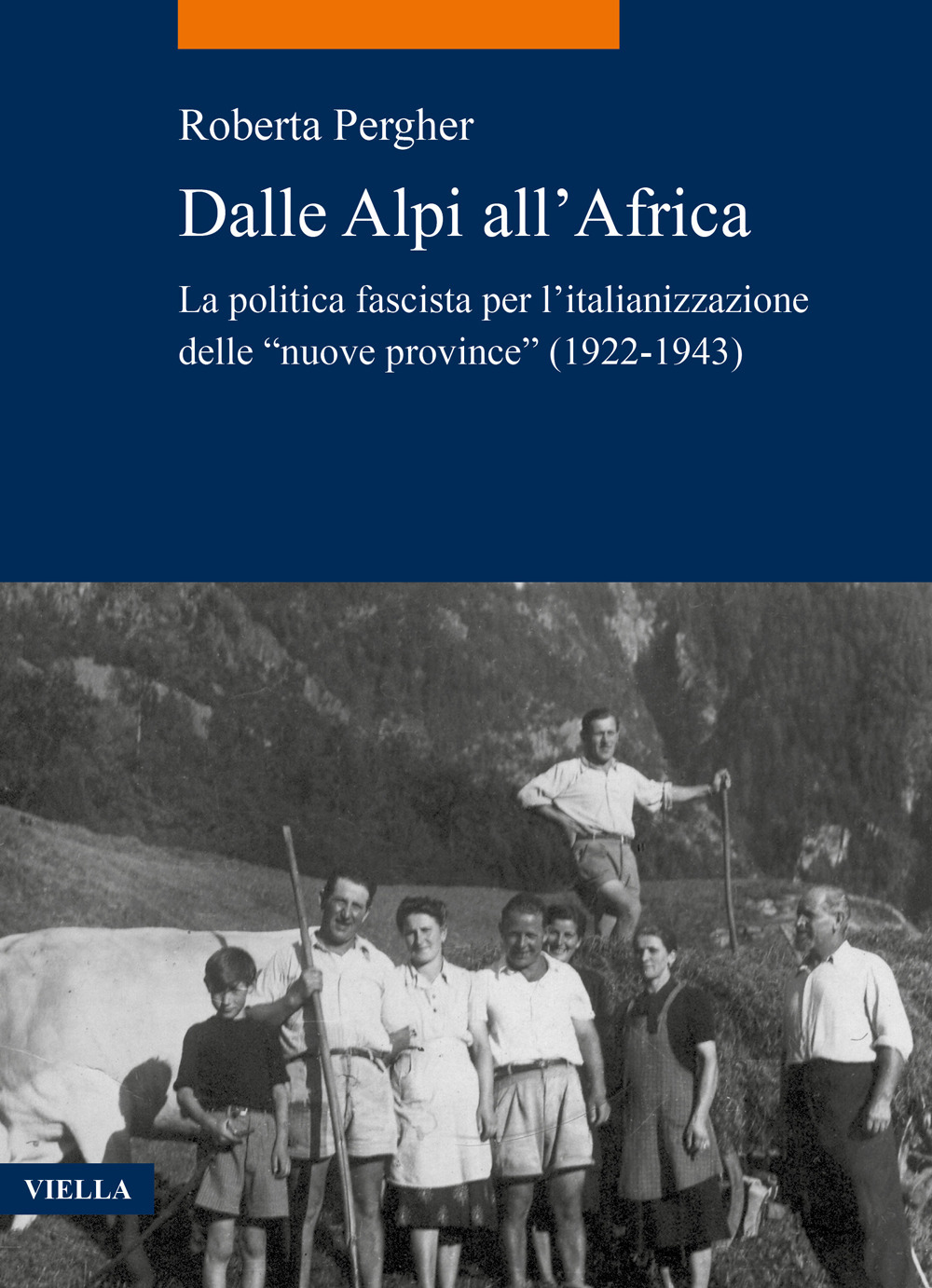 Dalle Alpi all’Africa. La politica fascista per l’italianizzazione delle «nuove province» (1922-1943)