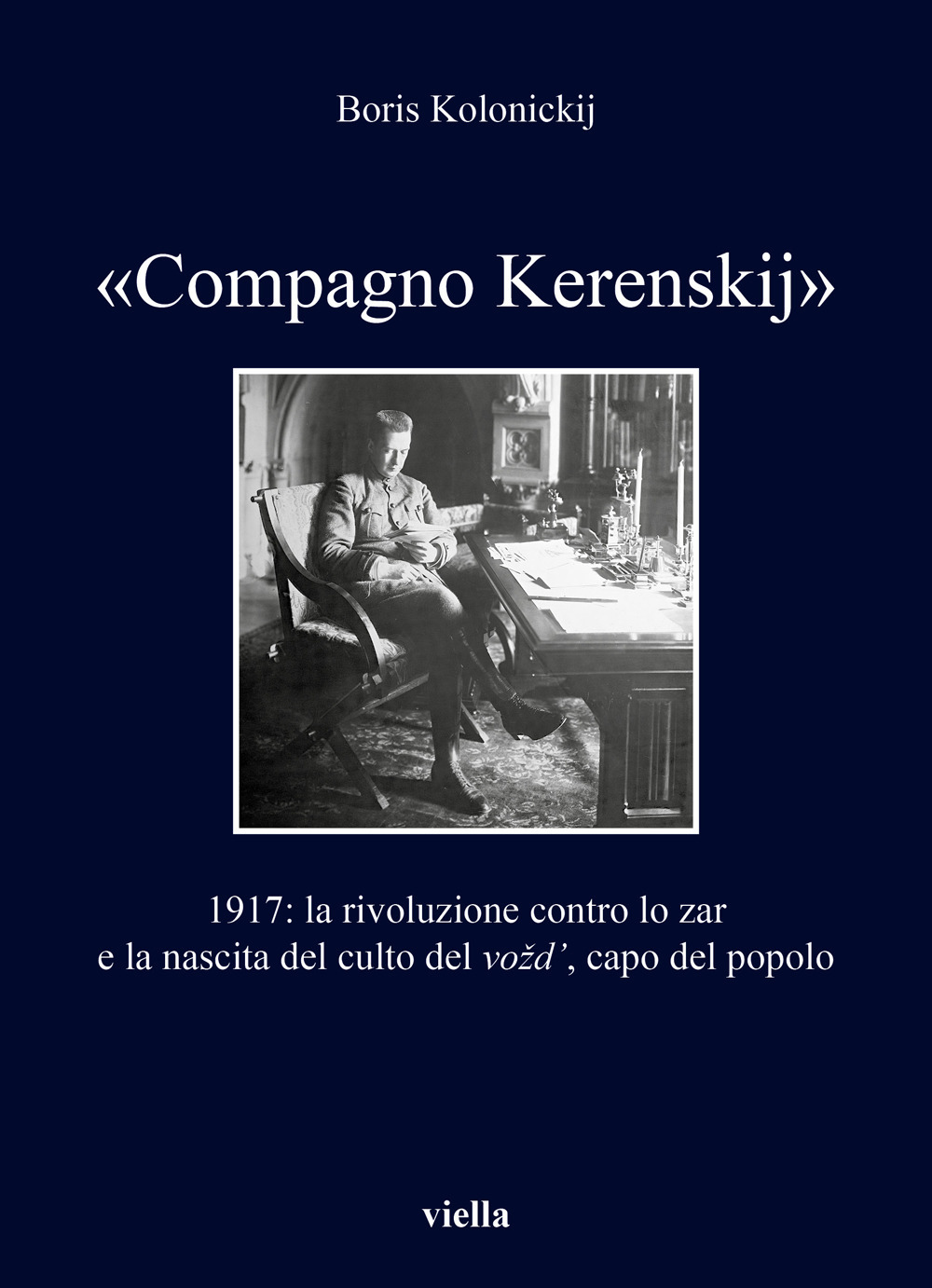 «Compagno Kerenskij». 1917: la rivoluzione contro lo zar e la nascita del culto del vozd’, capo del popolo