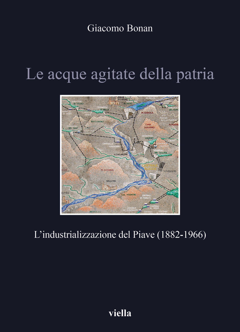 Le acque agitate della patria. L’industrializzazione del Piave (1882-1966)