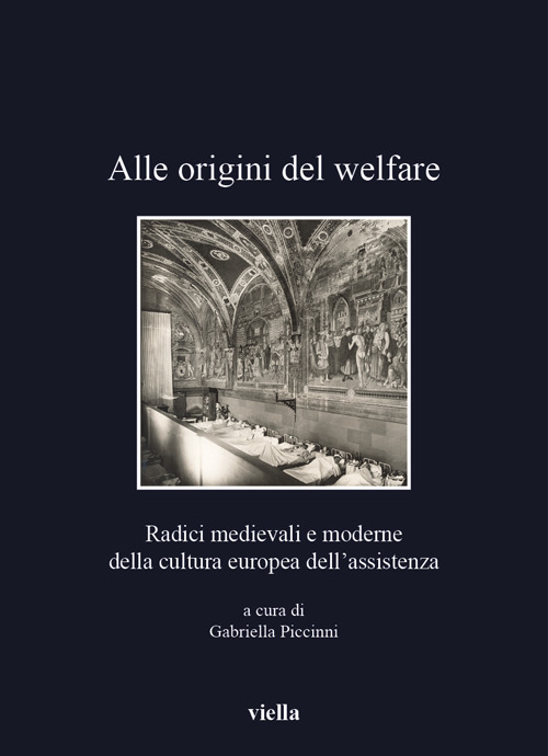 Alle origini del welfare. Radici medievali e moderne della cultura europea dell’assistenza