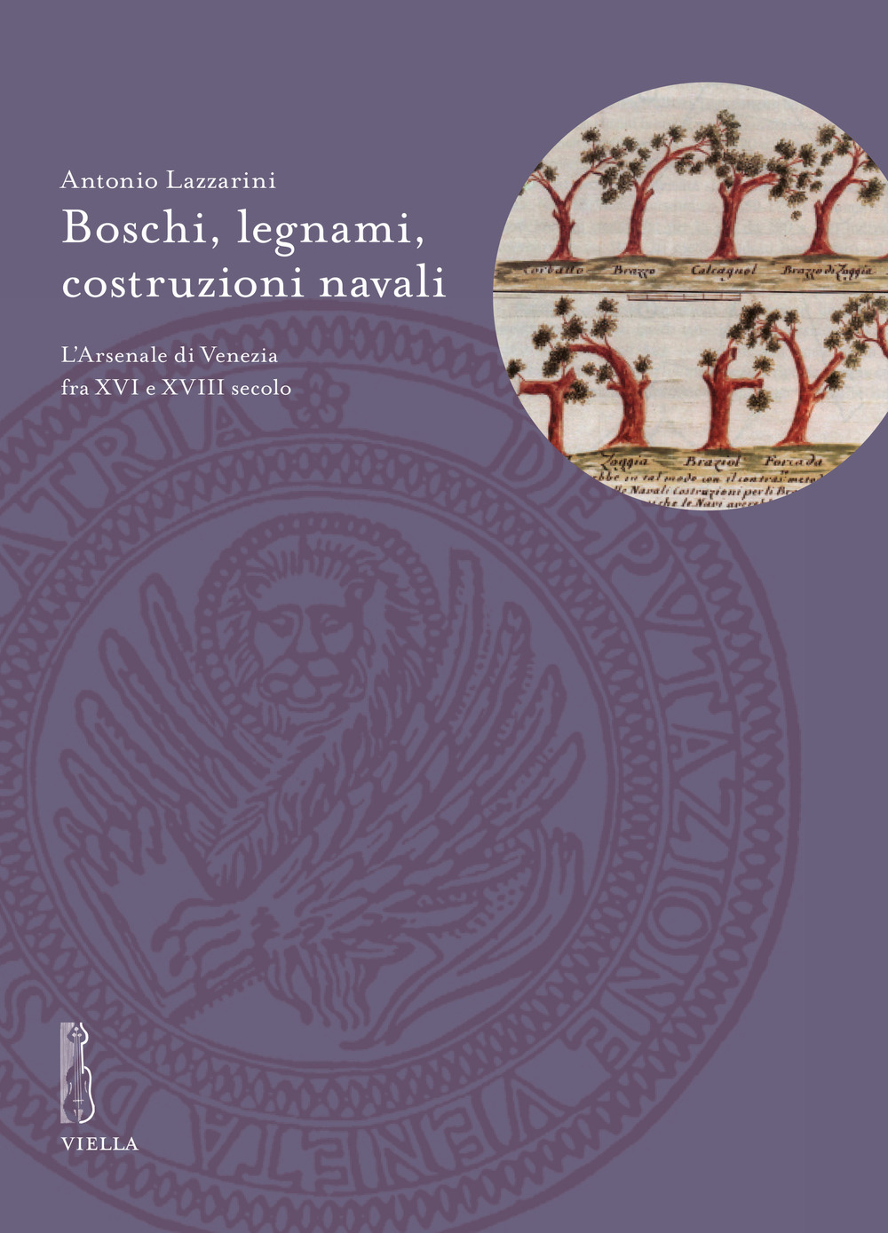 Boschi, legnami, costruzioni navali. L’Arsenale di Venezia fra XVI e XVIII secolo