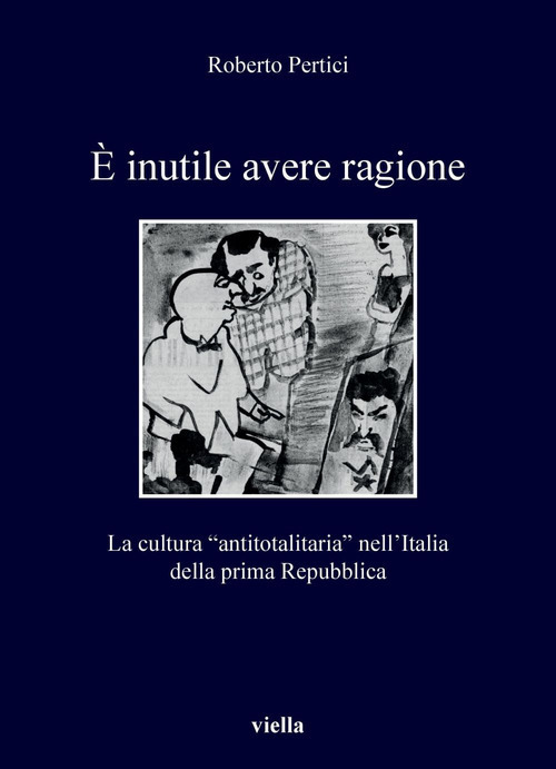 È inutile avere ragione. La cultura “antitotalitaria” nell’Italia della prima Repubblica