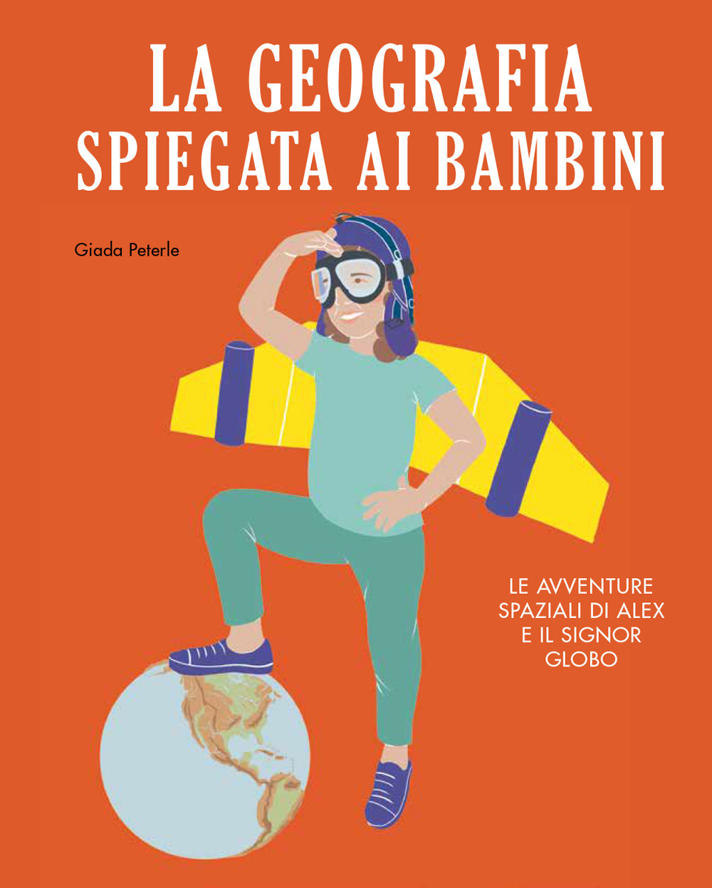 La geografia spiegata ai bambini. Le avventure spaziali di Alex e il signor Globo