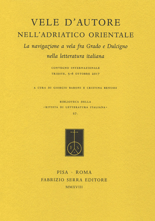 Vele d’autore nell’Adriatico orientale. La navigazione a vela fra Grado e Dulcigno nella letteratura italiana. Atti del convegno internazionale (Trieste, 5-6 ottobre 2017)