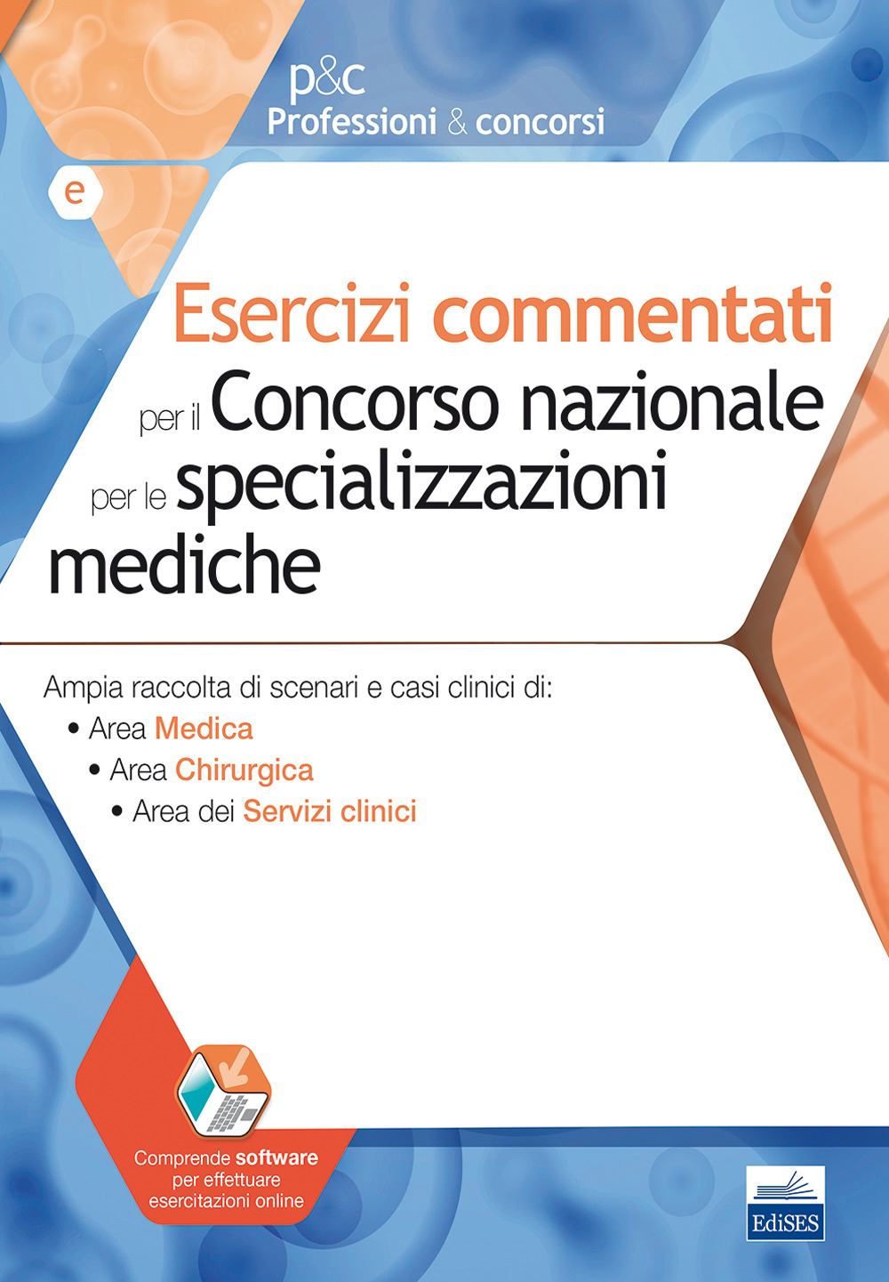 Esercizi commentati per il concorso nazionale per le specializzazioni mediche. Ampia raccolta di scenari e casi clinici: Area medica, Area chirurgica, Area dei servizi clinici