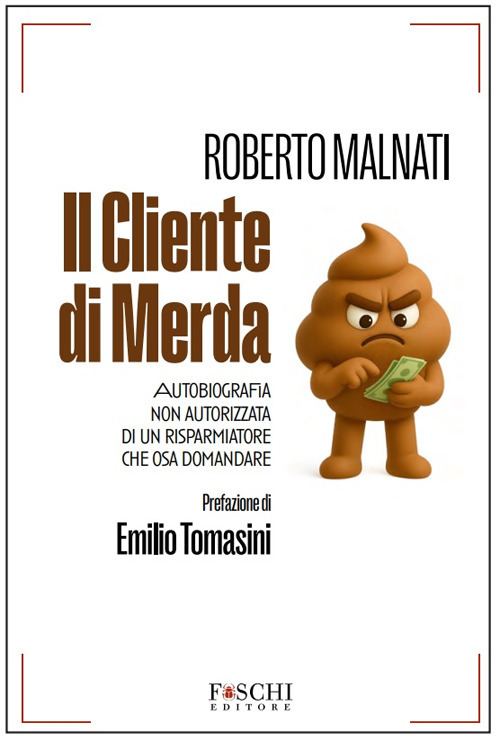 Il cliente di merda. Autobiografia non autorizzata di un risparmiatore che osa domandare