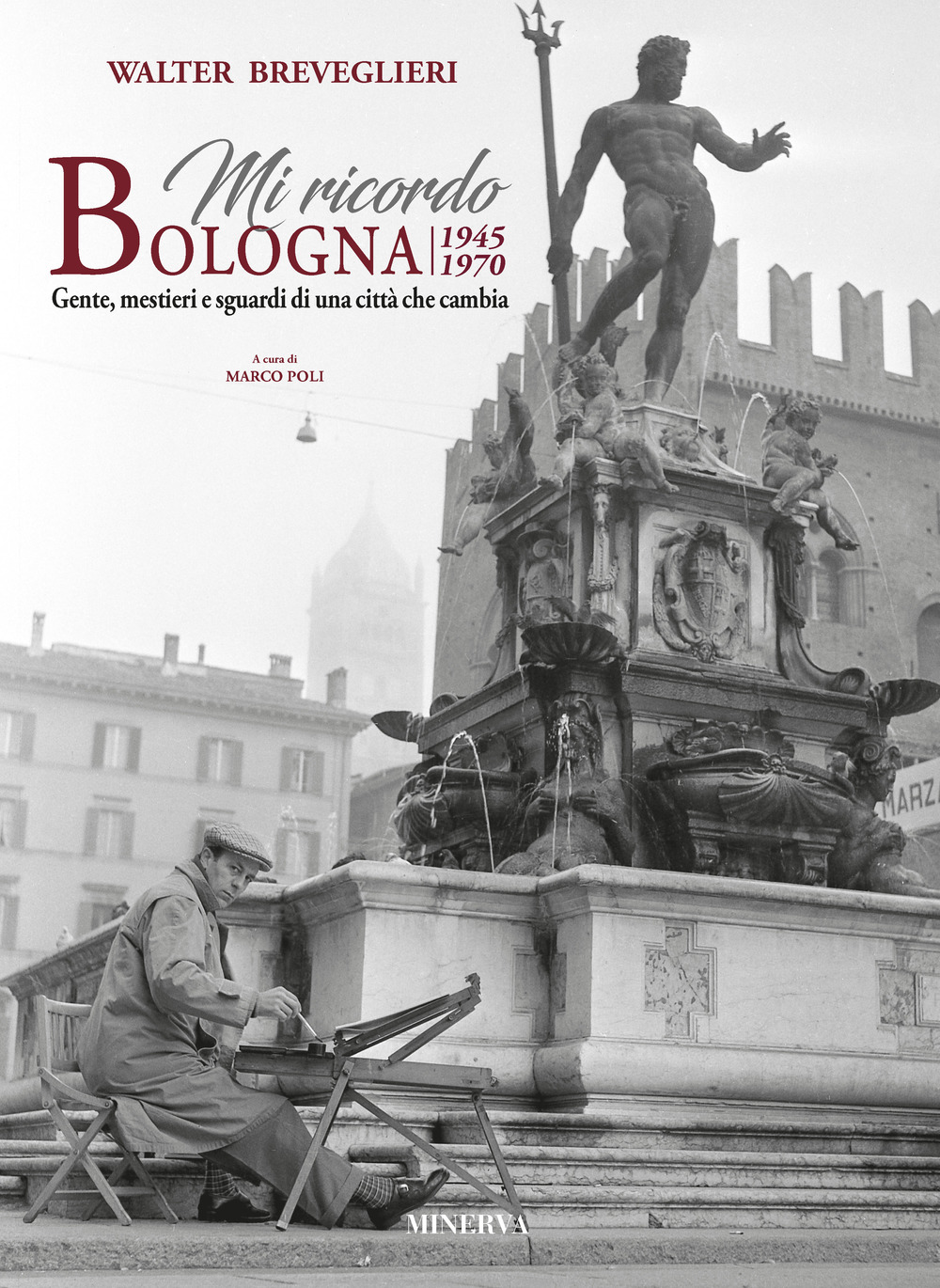 Mi ricordo Bologna. 1945-1970. Gente, mestieri e sguardi di una città che cambia. Ediz. italiana e inglese