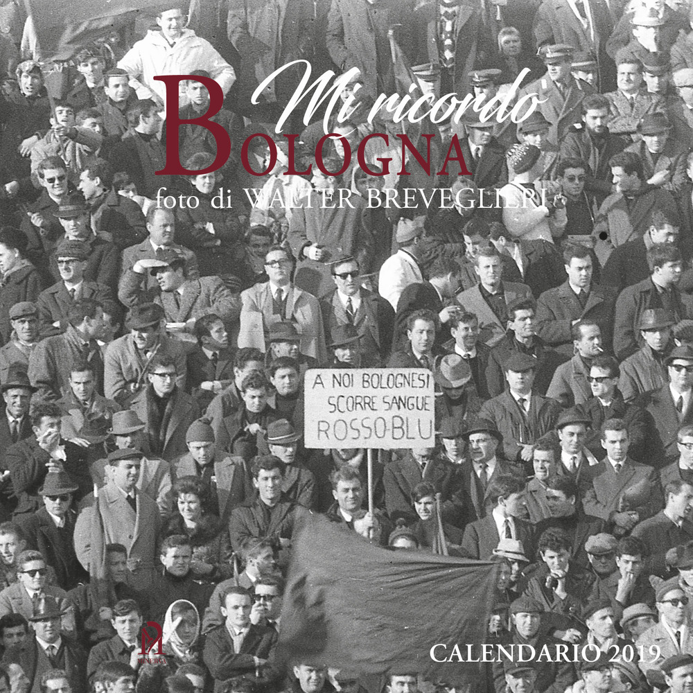 Mi ricordo Bologna. Calendario 2019. Il Bologna FC