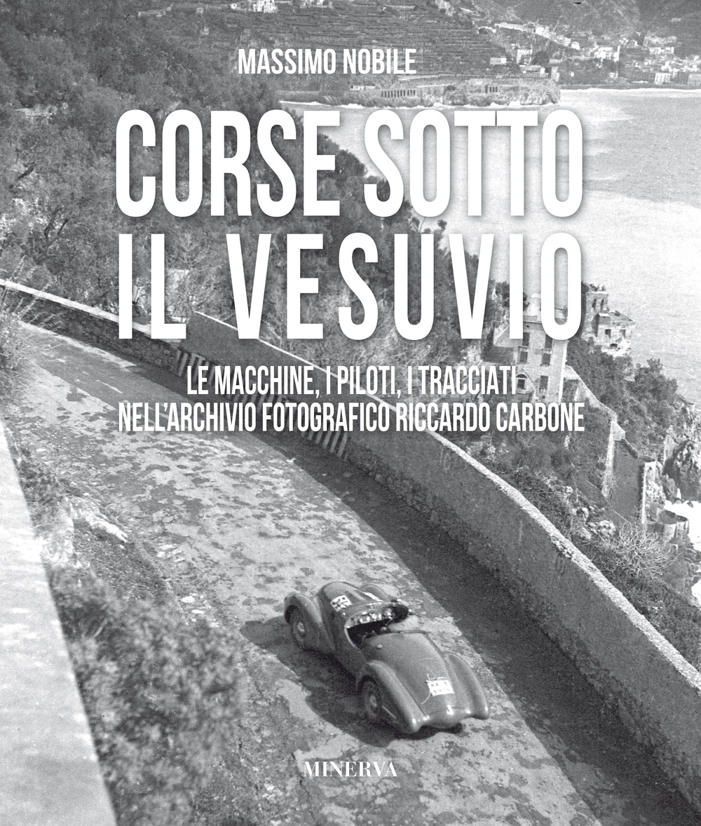 Corse sotto il Vesuvio. Le macchine, i piloti, i tracciati nell'archivio fotografico Riccardo Carbone