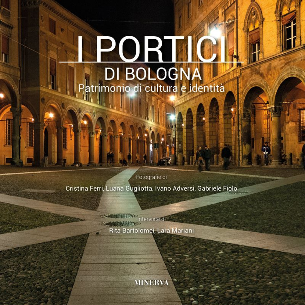 I portici di Bologna. Patrimonio di cultura e identità