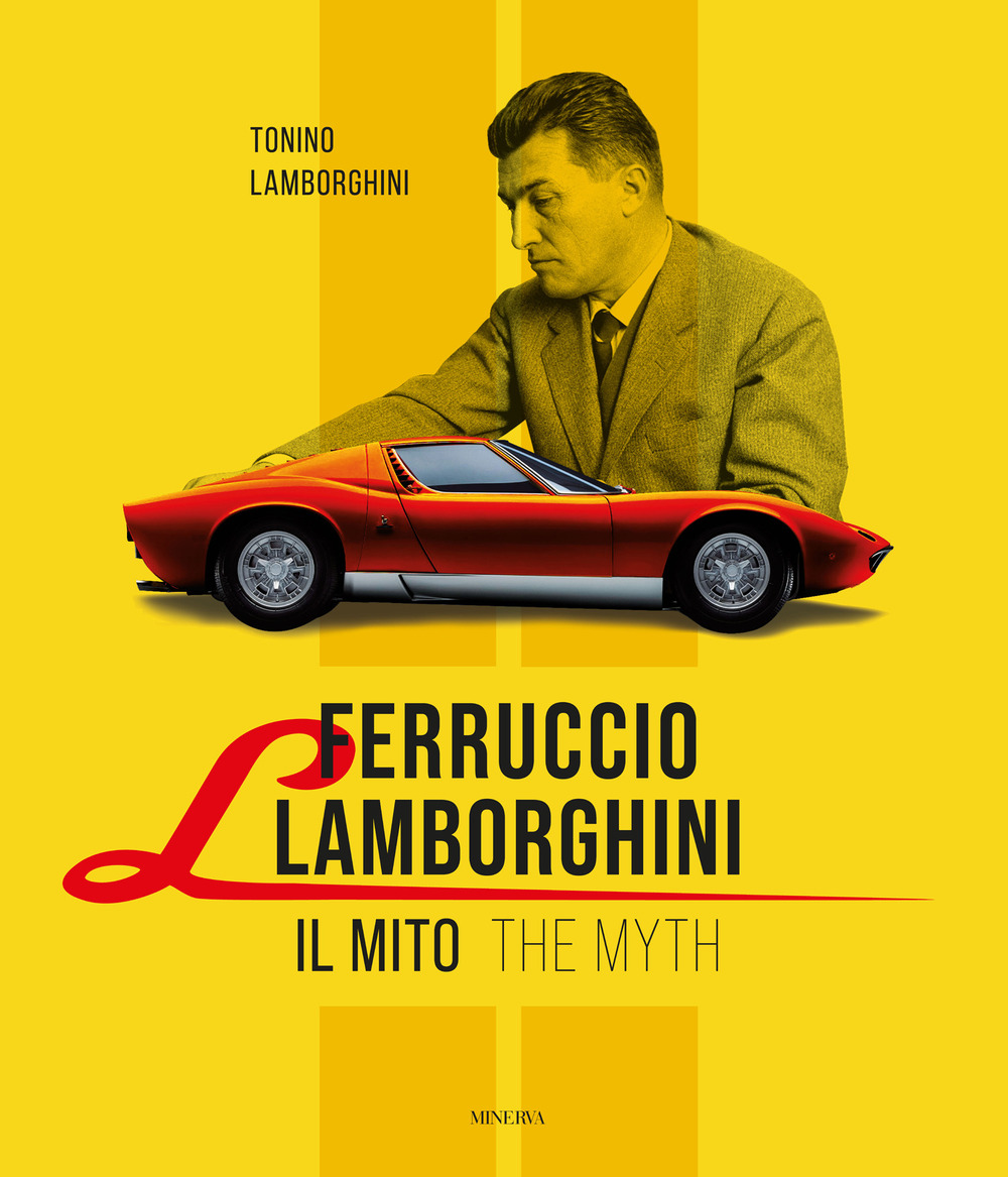 Ferruccio Lamborghini. Il mito-The myth