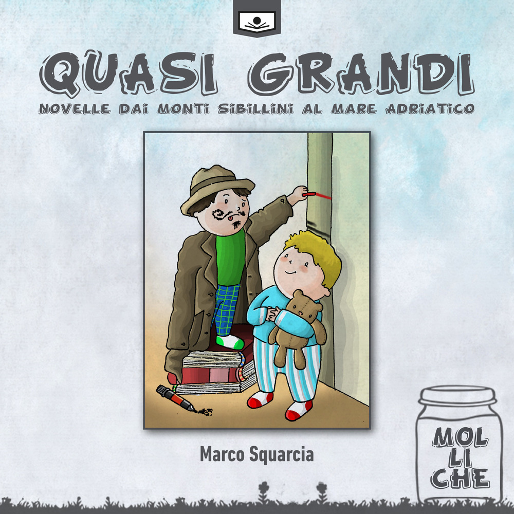 Quasi grandi. Novelle dai monti Sibillini al mare Adriatico