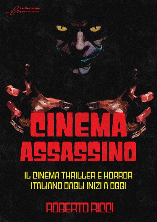 Cinema assassino. Il cinema thriller e horror italiano dagli inizi a oggi