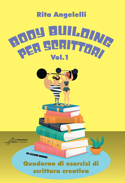 Body building per scrittori. Quaderno di esercizi di scrittura creativa. Vol. 1