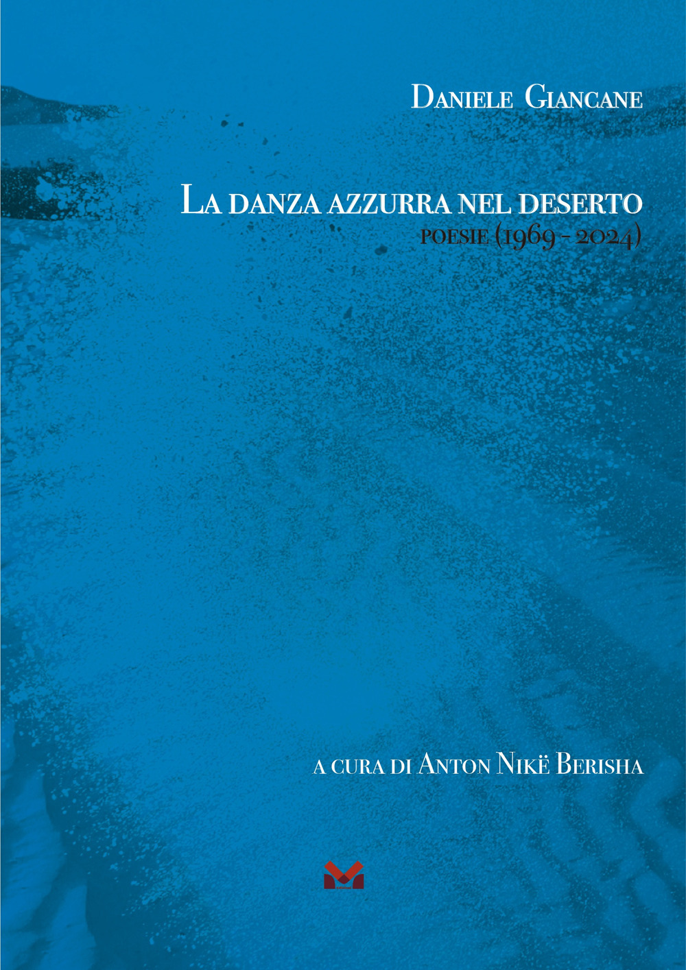 La danza azzurra nel deserto. Poesie (1969 - 2024)