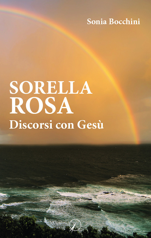 Sorella Rosa. Discorsi con Gesù