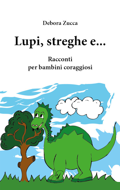 Lupi, streghe e.... Racconti per bambini coraggiosi