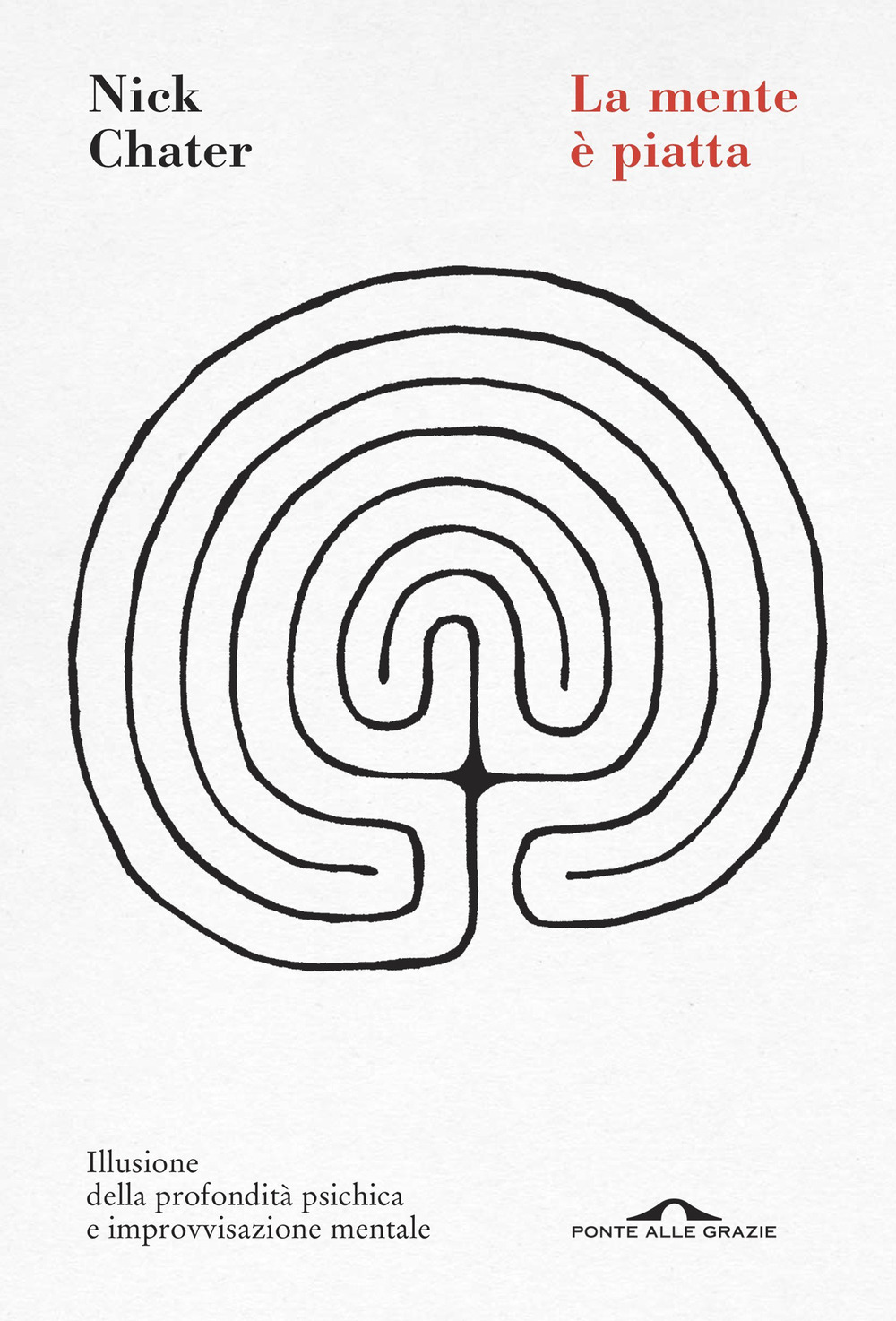 La mente è piatta. Illusione della profondità psichica e improvvisazione mentale