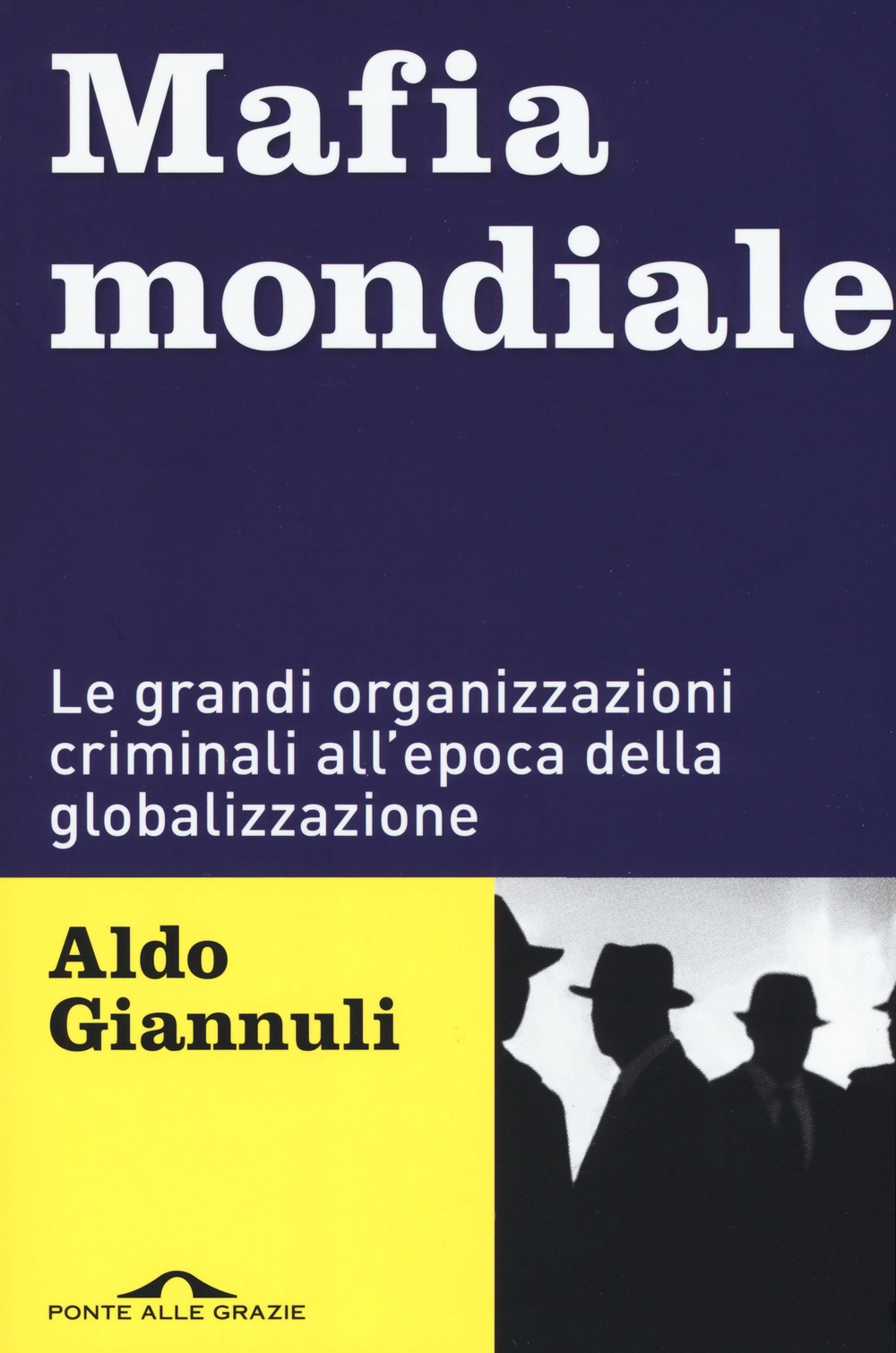 Mafia mondiale. Le grandi organizzazioni criminali all’epoca della globalizzazione