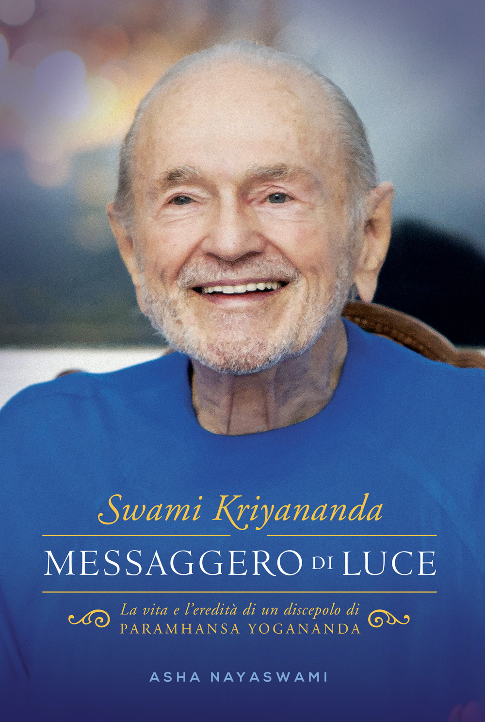 Swami Kriyananda. Messaggero di luce. La vita e l’eredità di un discepolo di Paramhansa Yogananda