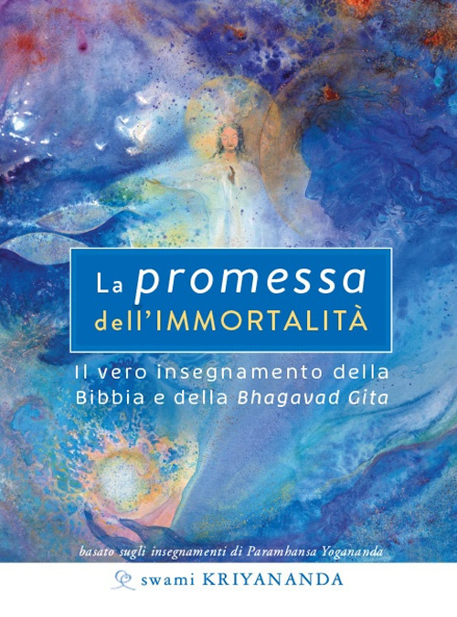La promessa dell'immortalità. Il vero insegnamento della Bibbia e della Bhagavad Gita