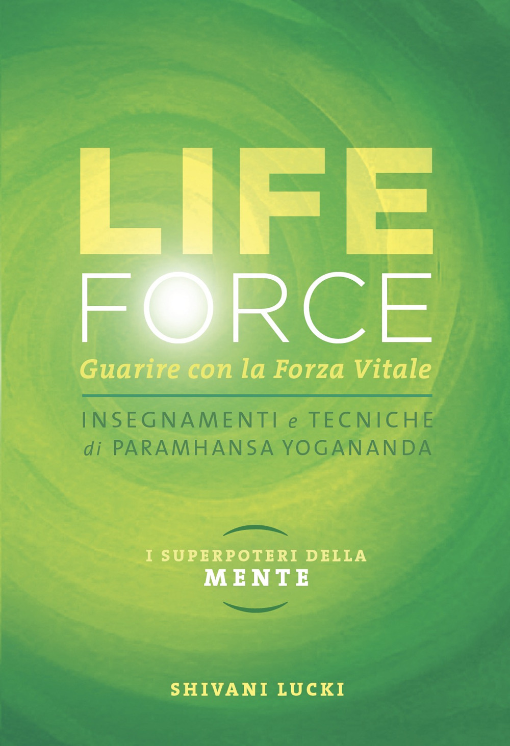Life force. I super poteri della mente. Guarire con la forza vitale