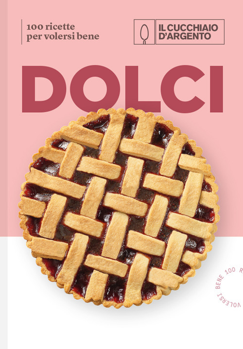 Il Cucchiaio d'Argento. Dolci. 100 ricette per volersi bene