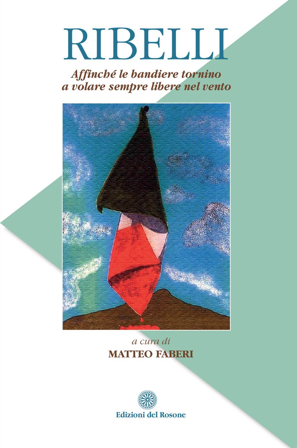 Ribelli. Affinché le bandiere tornino a volare sempre libere nel vento