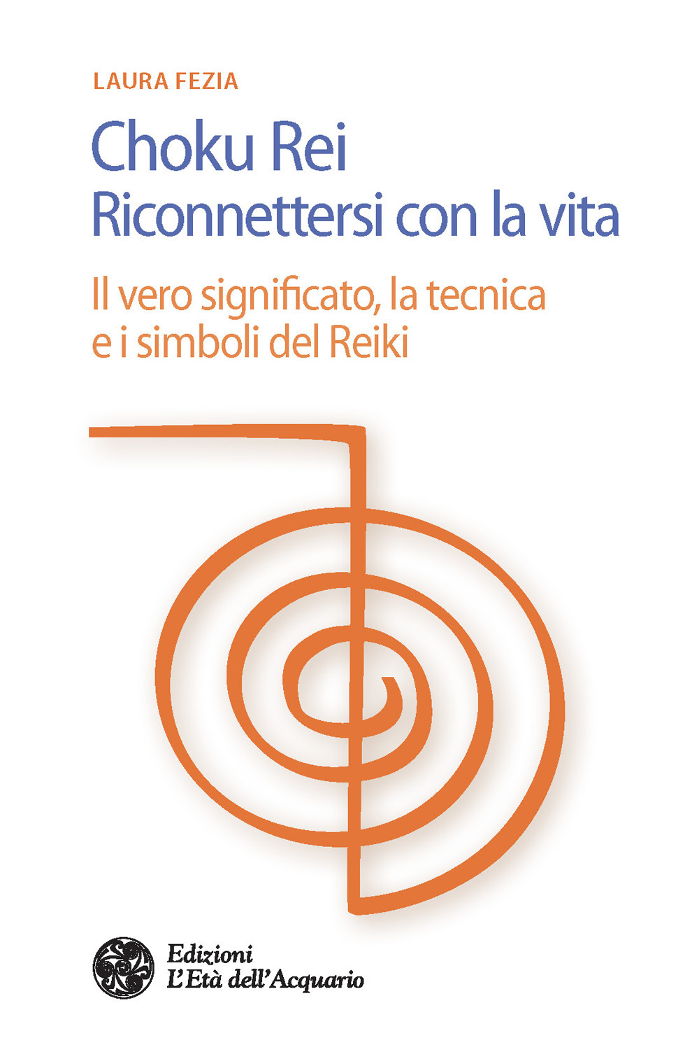 Choku rei. Riconnettersi con la vita. Il vero significato, la tecnica e i simboli del Reiki