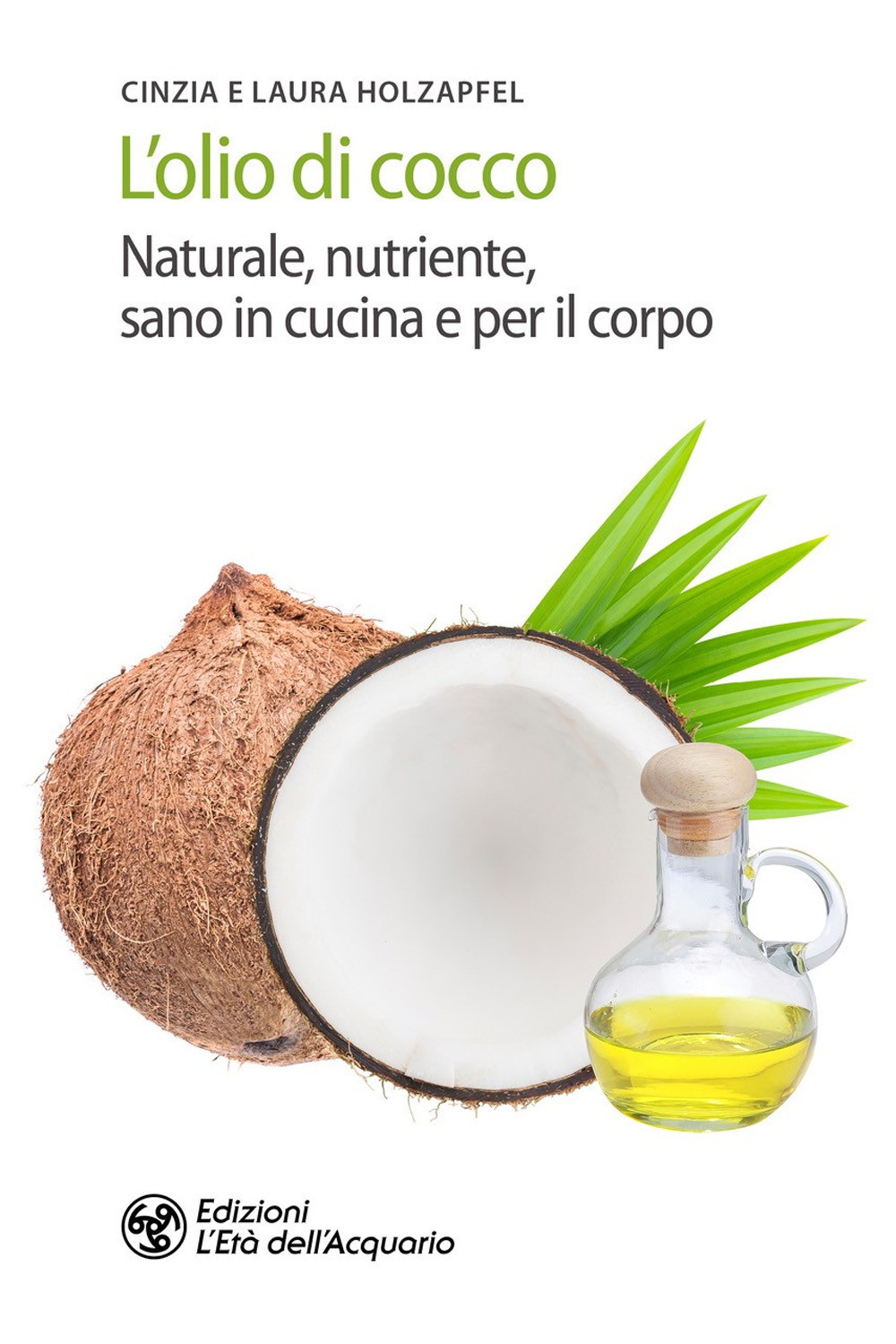 L'olio di cocco. Naturale, nutriente, sano in cucina e per il corpo