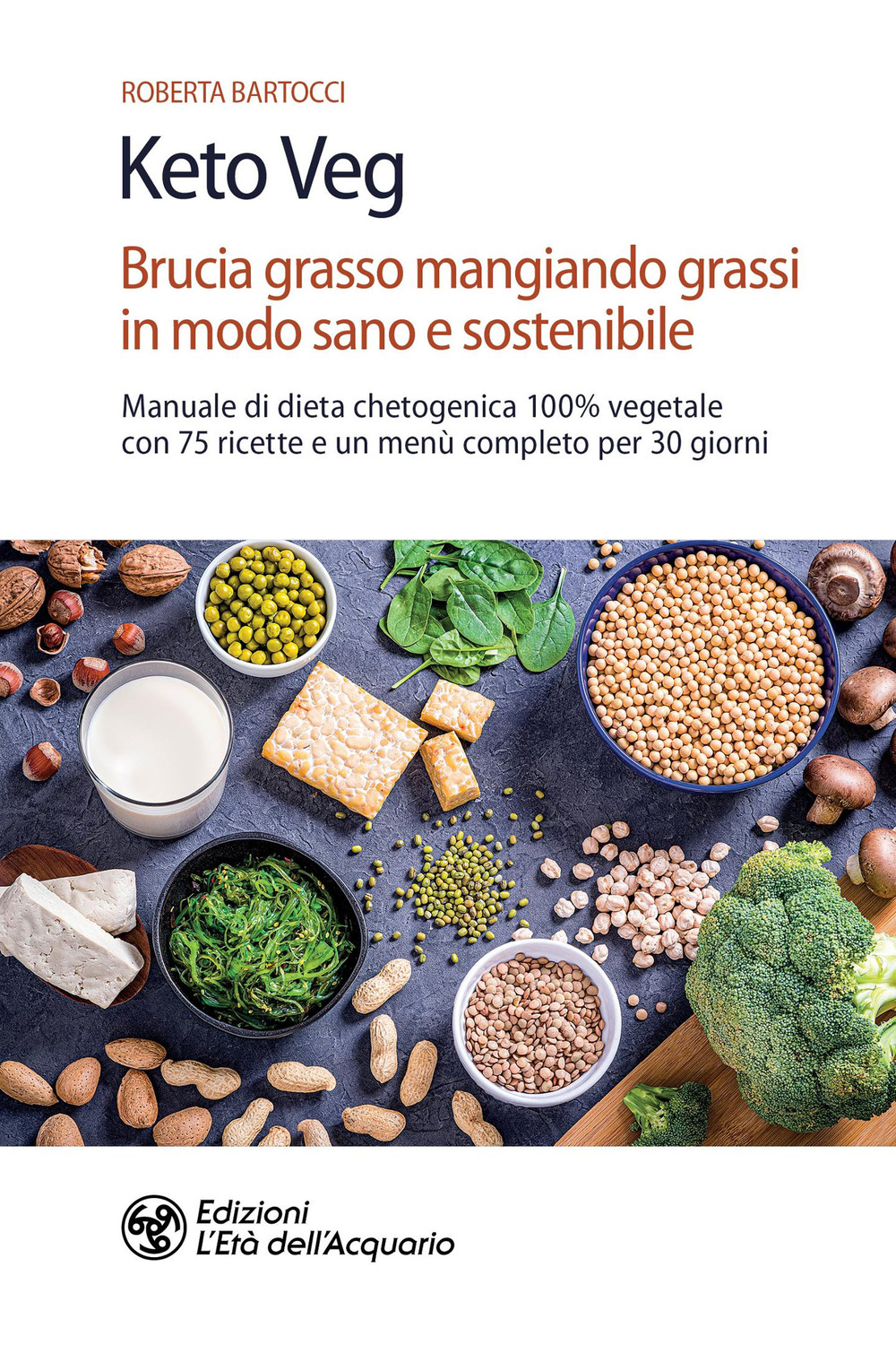 Keto veg. Brucia grasso mangiando grassi in modo sano e sostenibile. Manuale di dieta chetogenica 100% vegetale con 75 ricette e un menù completo per 30 giorni