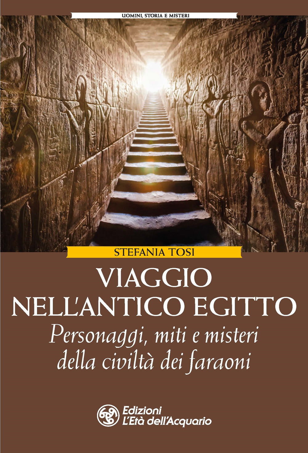 Viaggio nell'antico Egitto. Personaggi, miti e misteri della civiltà dei faraoni