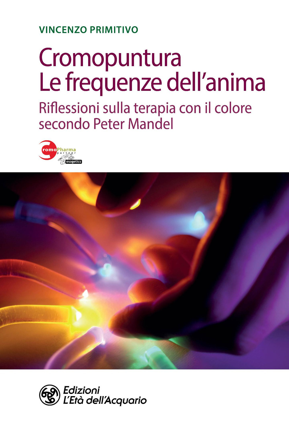 Cromopuntura. Le frequenze dell'anima. Riflessioni sulla terapia con il colore secondo Peter Mandel